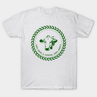 You have a choice, they don't - Laurel wreath veganism cow T-Shirt